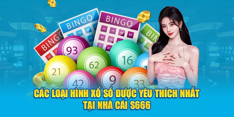 Các loại hình xổ số được yêu thích nhất tại nhà cái S666 