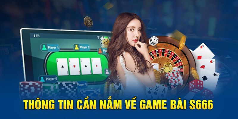 Thông tin cần nắm về game bài S666