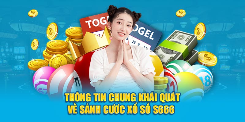 Thông tin chung khái quát về sảnh cược xổ số S666 