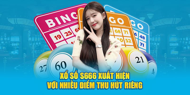 Xổ số S666 xuất hiện với nhiều điểm thu hút riêng